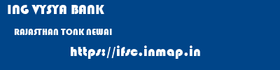 ING VYSYA BANK  RAJASTHAN TONK NEWAI   ifsc code